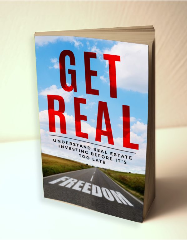 Get Real: Understand Real Estate Investing Before It's Too Late (Hard Copy)